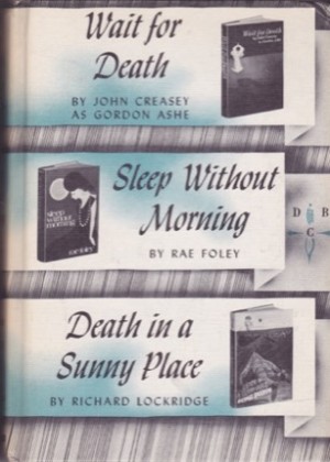 Wait for Death/Sleep Without Morning/Death in a Sunny Place by: Creasey, John/Rae Foley/Richard Lockridge 