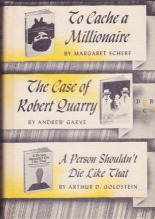 To Cache a Millionaire/The Case of Robert Quarry/A Person Shouldn't Die Like That by: Margaret Scherf/Andrew Garve/Arthur D. Goldstein 