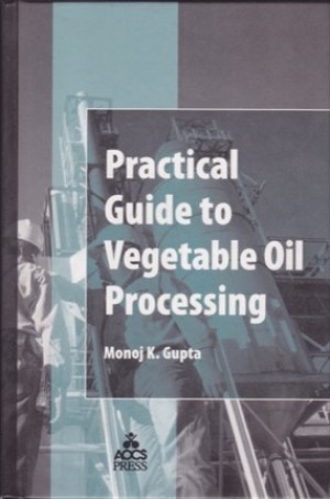 Practical Guide to Vegetable Oil Processingby: Gupta, Monoj K. 