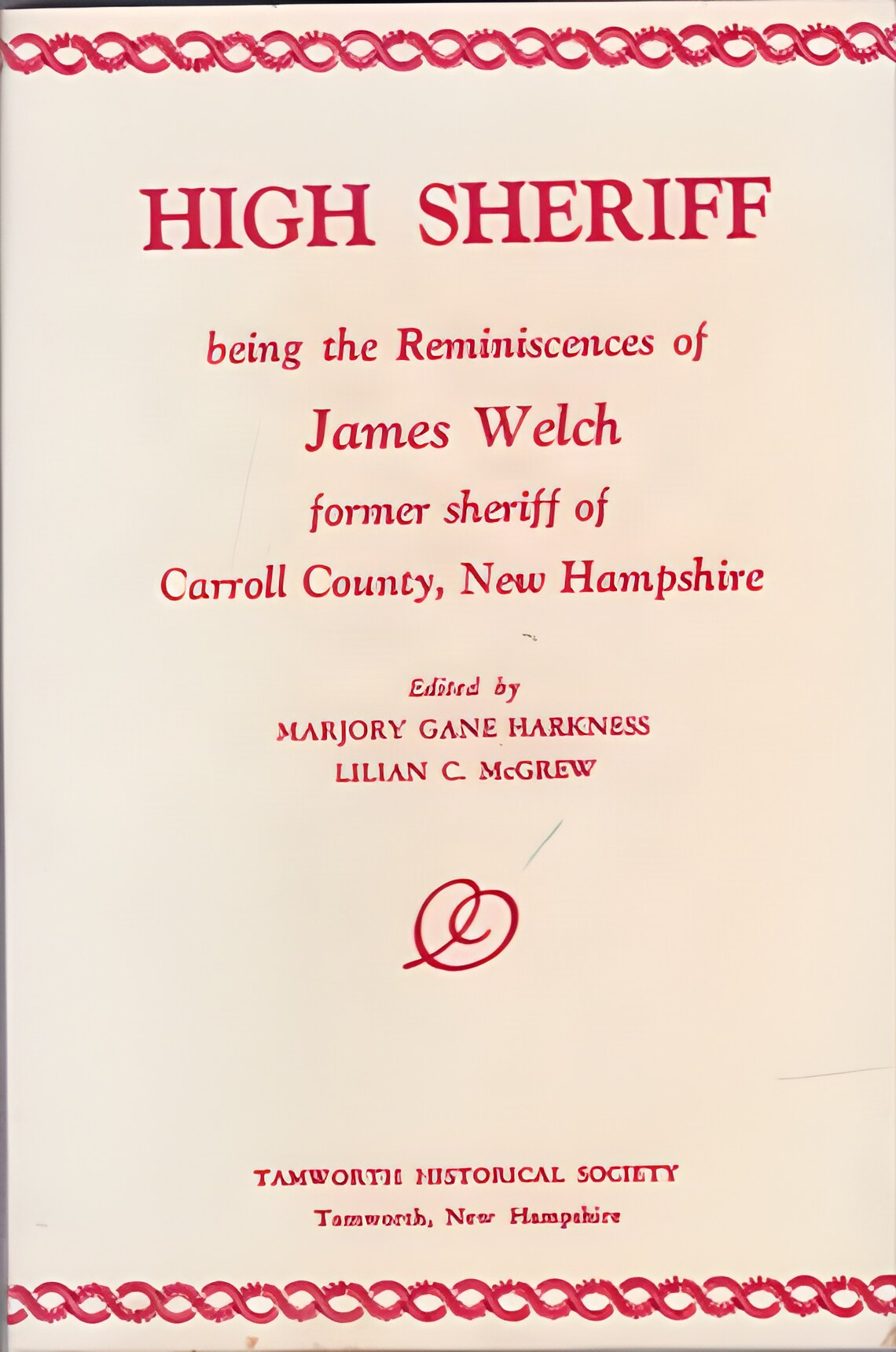 High Sheriff: Being the reminiscences of James Welch, former sheriff of Carroll County, New Hampshireby: Welch, James/ Marjory Gane Harkness, Lilian McGrew (Ed.)