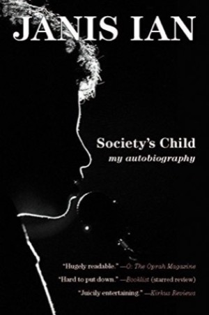 Society's Child: My Autobiography (SIGNED COPY)by: Ian, Janis 