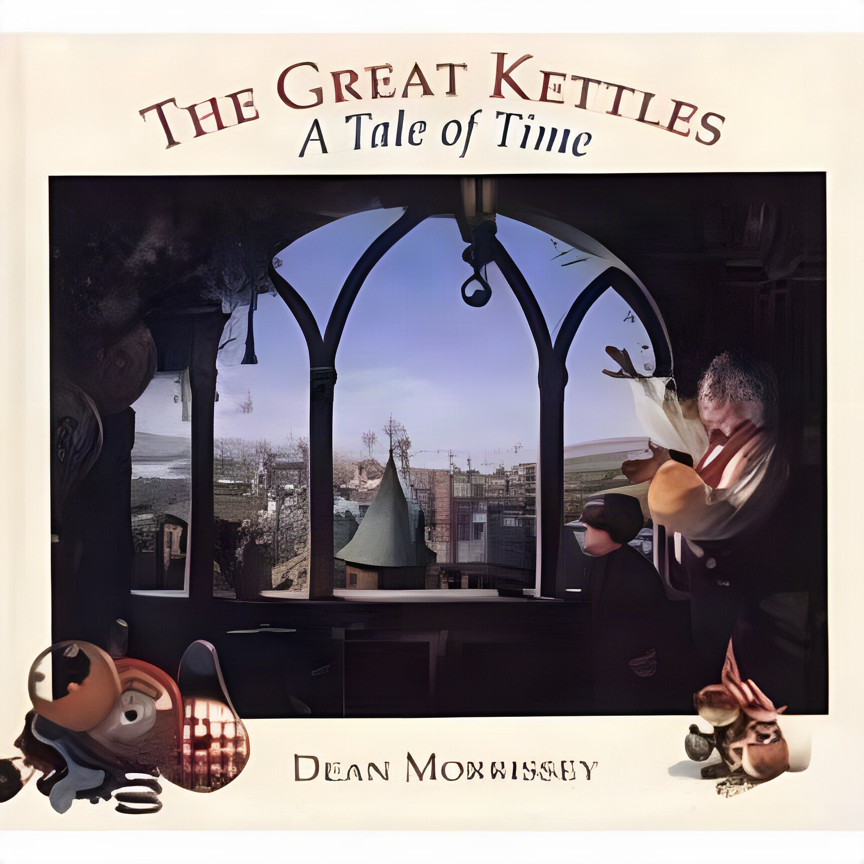 The Great Kettles: A Tale of Time by: Morrissey, Dean 