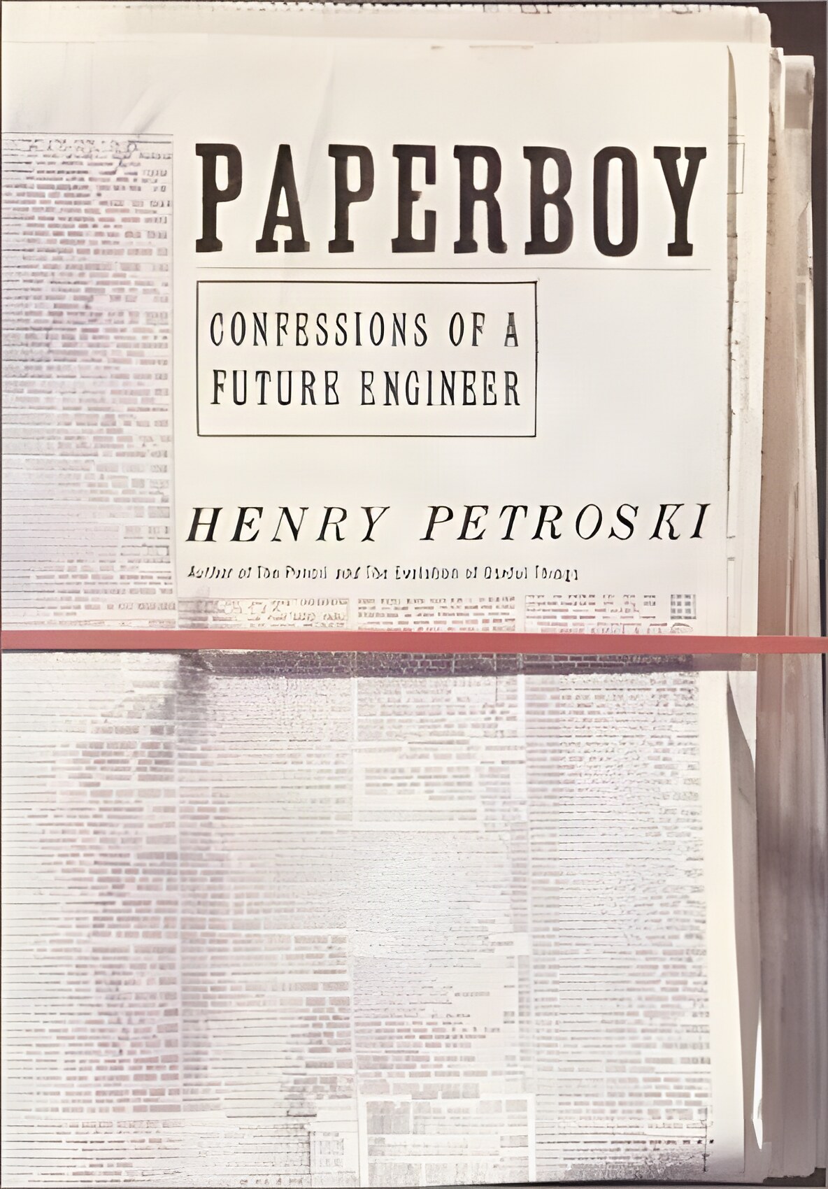 Paperboy - Confessions of a Future Engineerby: Henry Petroski