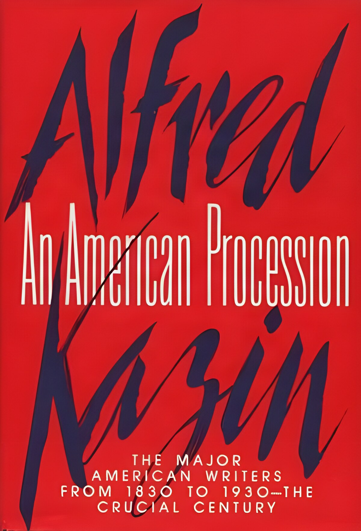 An American Procession: The Major American Writers From 1830 To 1930- The Crucial Centuryby: Alfred Kazin