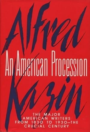 An American Procession: The Major American Writers From 1830 To 1930- The Crucial Centuryby: Alfred Kazin