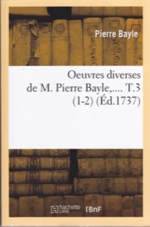 Oeuvres Diverses De M Pierre Bayle Tome 3 (1-2)  Ed. 1737 by: Bayle, M. Pierre