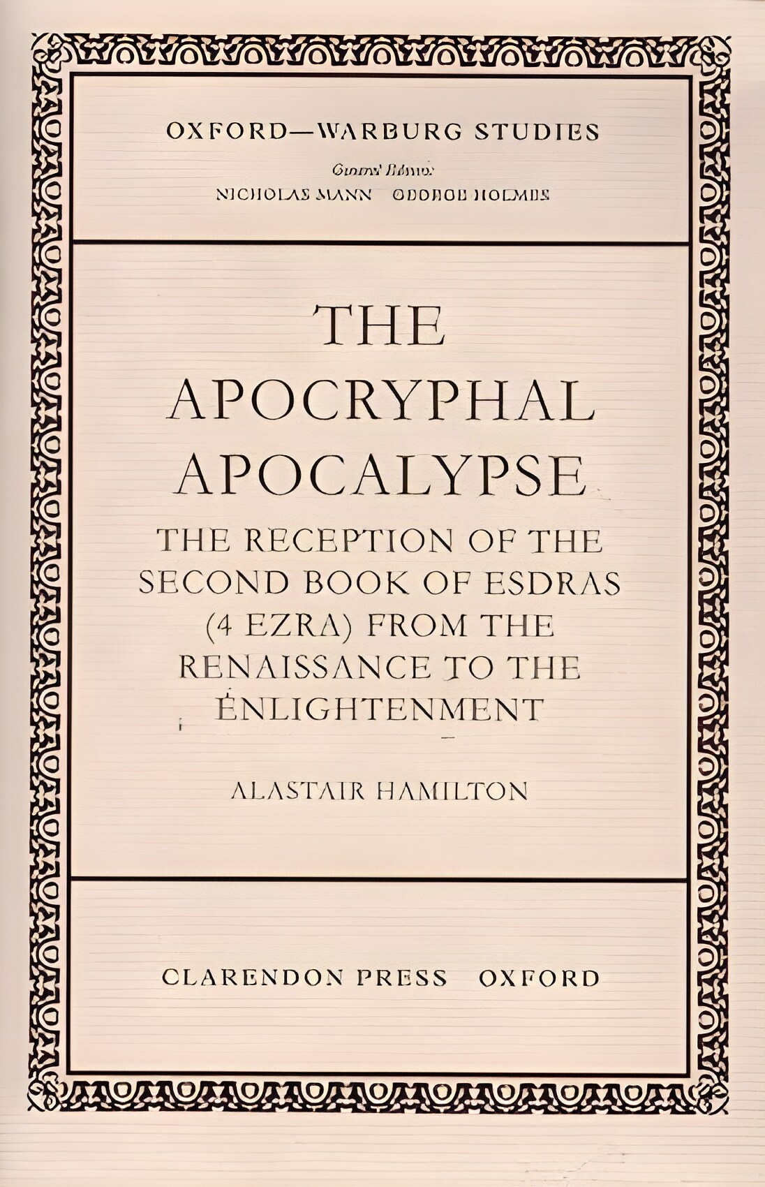 The Apocryphal Apocalypse: The Reception of the Second Book of Esdras (4 Ezra) from the Renaissance to the Enlightenment (Oxford-Warburg Studies)by: Hamilton, Alastai