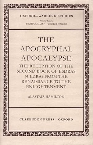 The Apocryphal Apocalypse: The Reception of the Second Book of Esdras (4 Ezra) from the Renaissance to the Enlightenment (Oxford-Warburg Studies)by: Hamilton, Alastai