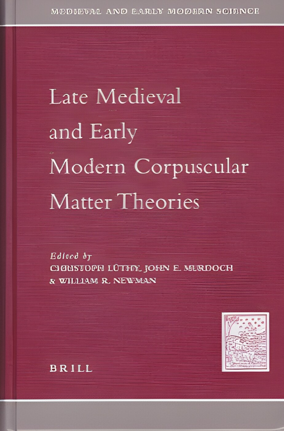Late Medieval and Early Modern Corpuscular Matter Theoriesby: Christoph Luthy, John E. Murdoch, William R.Newman