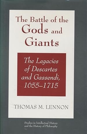 The Battle of the Gods and Giants:The Legacies of Descartes and Gassendi 1655-1715 by: Thomas M. Lennon 