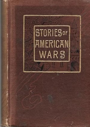 True Stories of American Wars from Old Records and Family Traditionsby: N/A