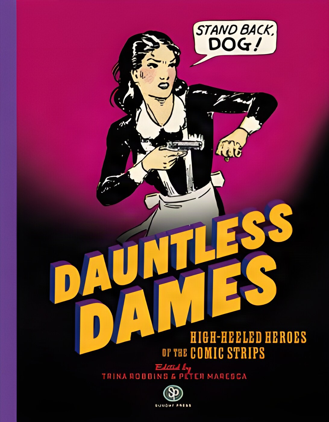 Dauntless Dames: High-Heeled Heroes of the Comic Strips by: Robbins, Trina,/ Maresca, Peter