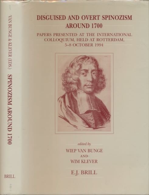 Disguised and Overt Spinozism around 1700: Papers presented at the international colloquium held at Rotterdam 5-8 October 1994by: Bunge, Wiep van & Wim Klever (Ed.)