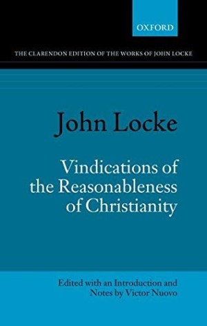 Vindications of the reasonableness of Christianity. Edited with introductions, notes, and critical apparatus by Victor Nuovoby: John Locke