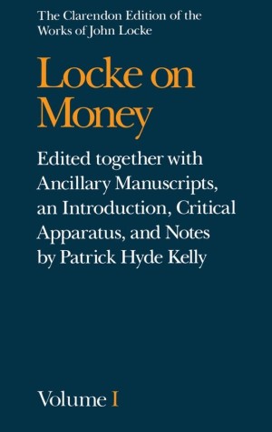 Locke on Money. Edited together with Ancillary Manuscripts, an Introduction, Critical Apparatus, and Notes by Patrick Hyde Kelly.(2 Volumes)by: Locke, John and Kelly,