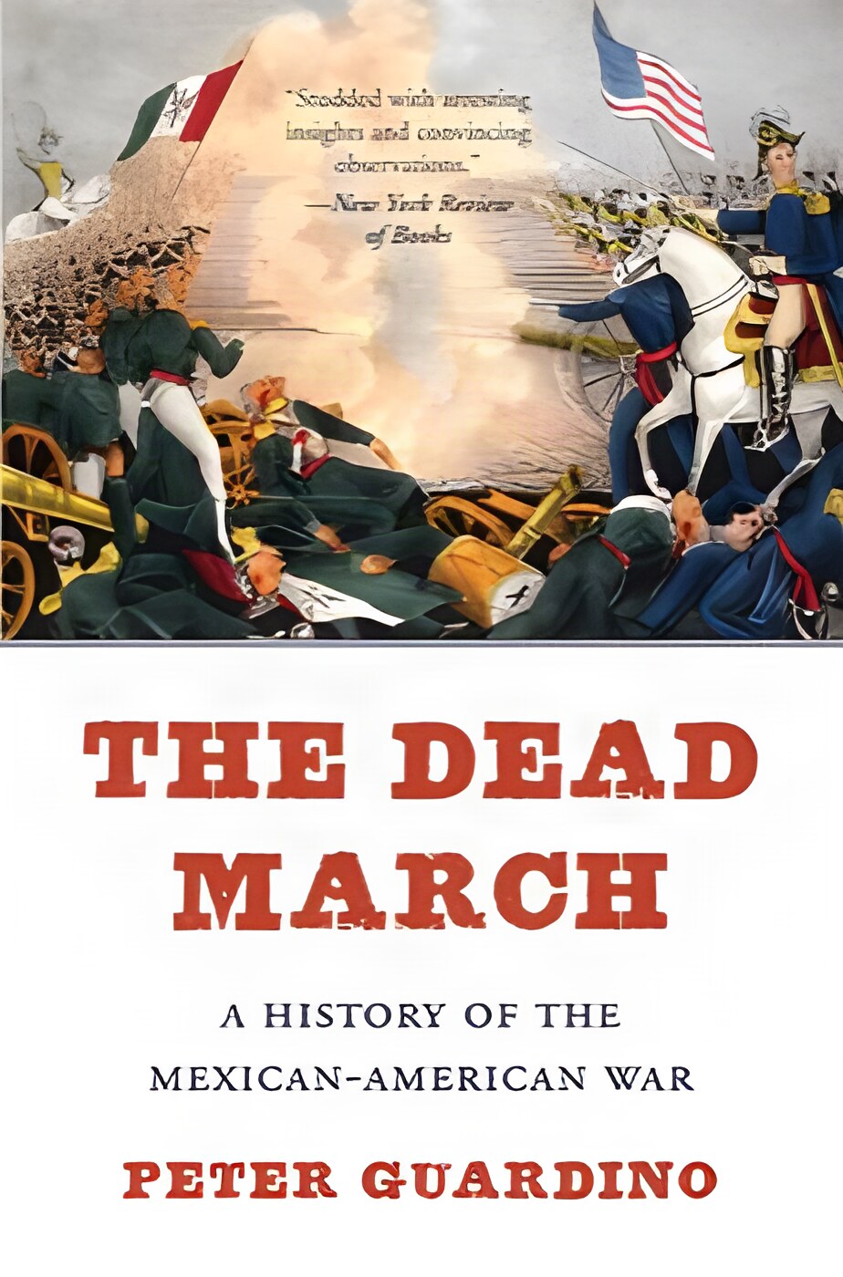 The Dead March: A History of the Mexican-American Warby: Guardino, Peter