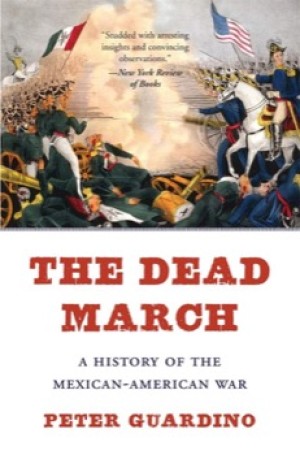 The Dead March: A History of the Mexican-American Warby: Guardino, Peter