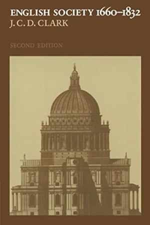 English Society, 1660-1832: Religion, Ideology and Politics During the Ancien Regime (INSCRIBED COPY)by: Clark, J. C. D.