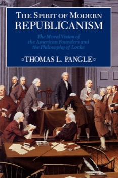 The Spirit of Modern Republicanism: The Moral Vision of the American Founders And the Philosophy of Locke by: Pangle, Thomas L.
