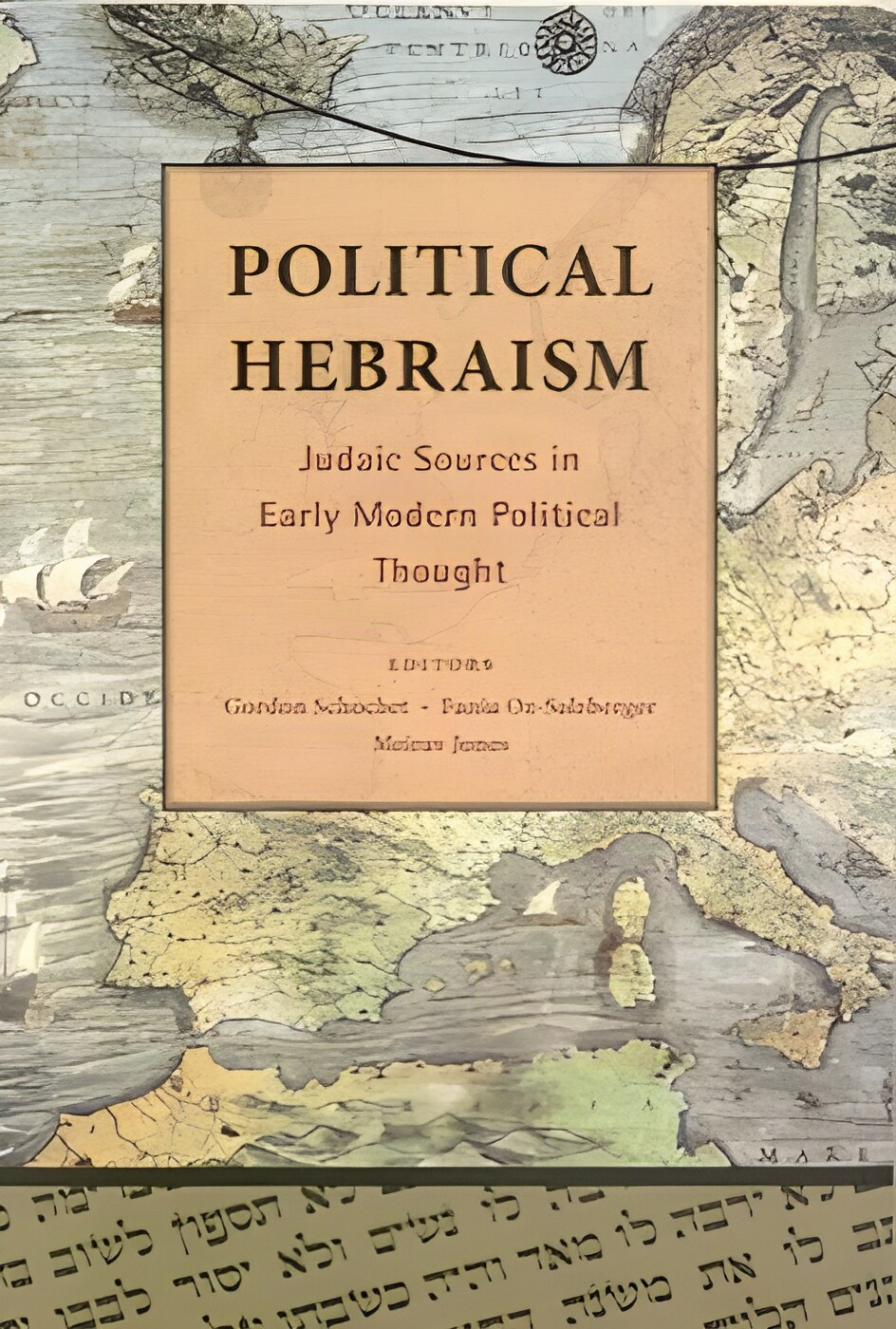 Political Hebraism: Judaic Sources in Early Modern Political Thought by: Schochet, Gordon, and Salzberger, Fania Oz, and Jones, Meirav (Eds.)