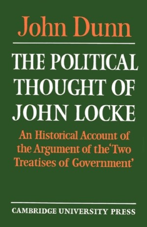 The Political Thought of John Locke: An Historical Account of the Argument of the 'Two Treatises of Government'by: Dunn, John/John Locke