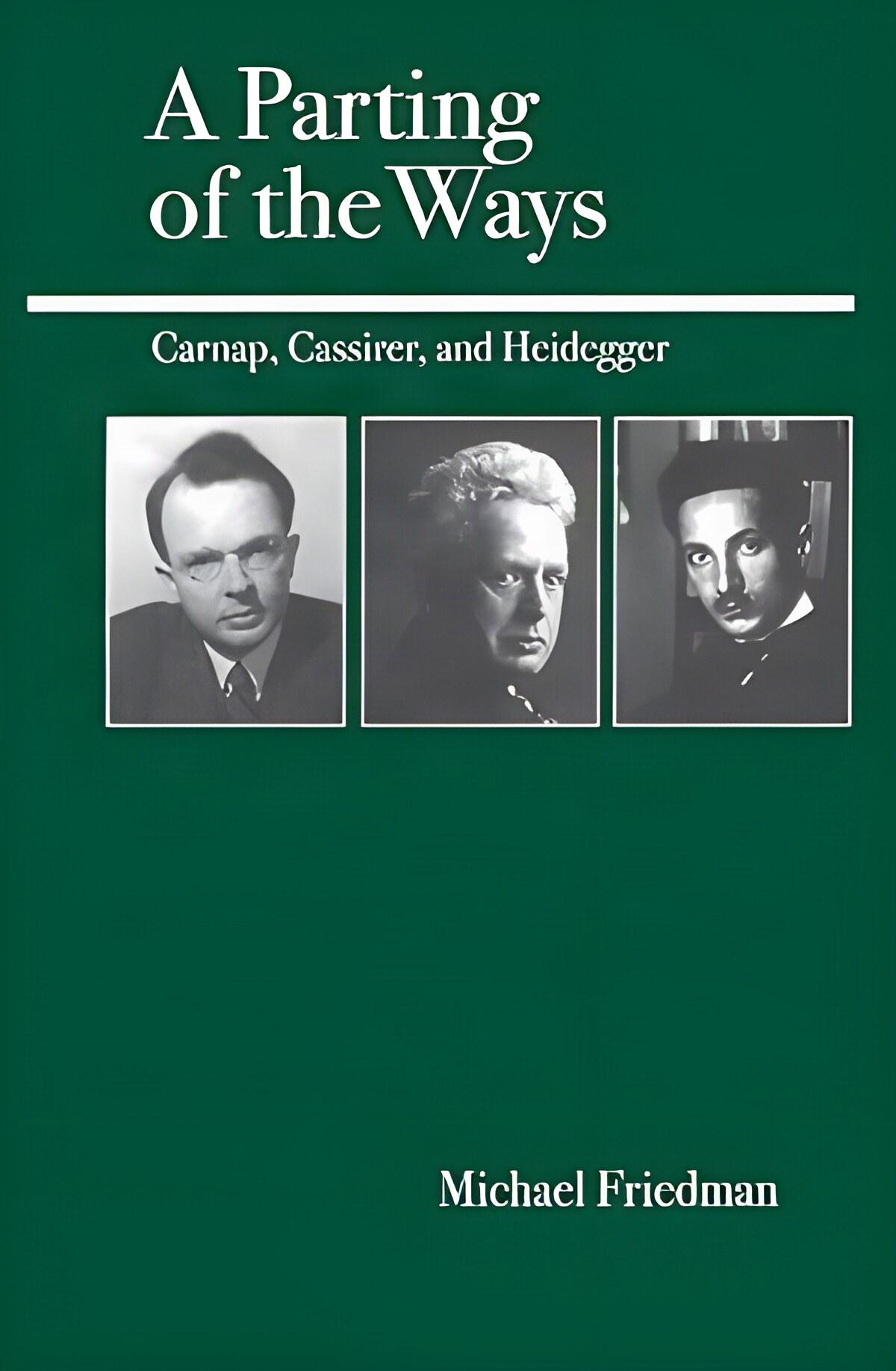 A Parting of the Ways: Carnap, Cassirer, and Heideggerby: Friedman, Michael