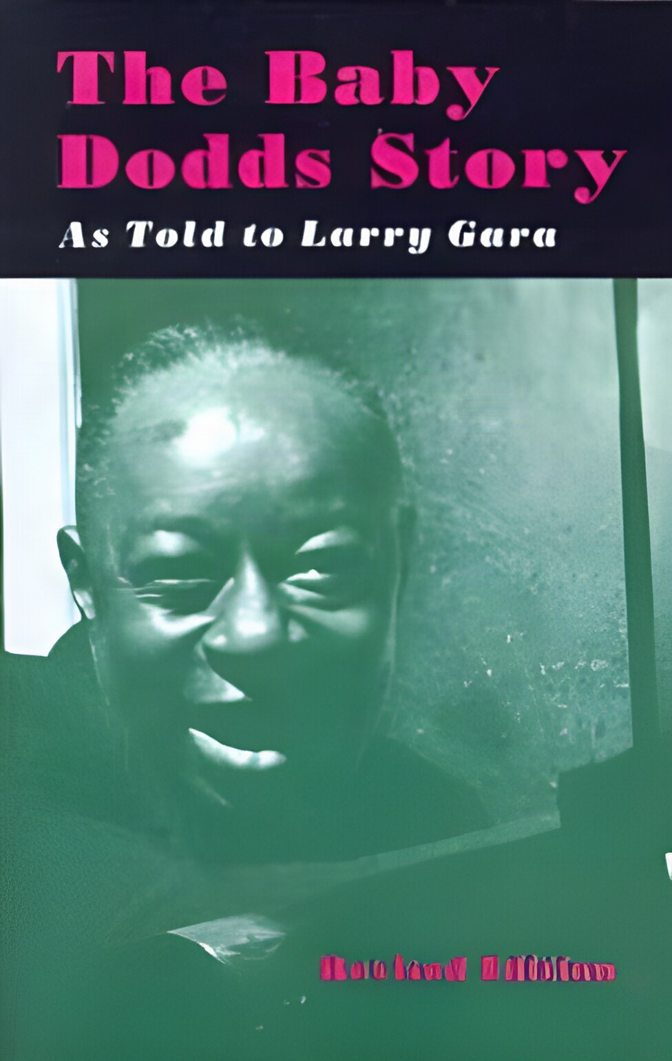 The Baby Dodds Story by: Dodds Baby; As Told to Larry Gara