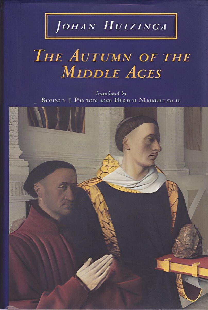 The Autumn of the Middle Agesby: Johan Huizinga 