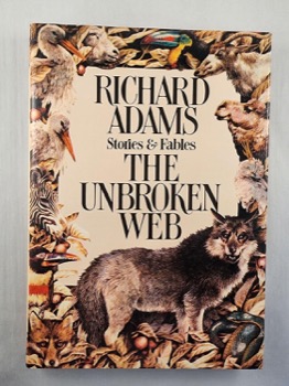 The Unbroken Web: Stories and Fables by: Adams, Richard 