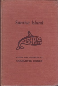 Sunrise Island: A Story of the Northwest Coast Indians Before the Coming of the White Menby: Baker, Charlotte 