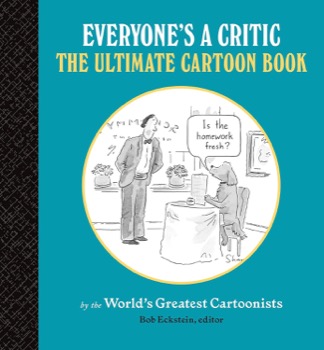 Everyone's a Critic: The Ultimate Cartoon Book by: Eckstein, Bob (Ed.)