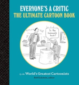 Everyone's a Critic: The Ultimate Cartoon Book by: Eckstein, Bob (Ed.)