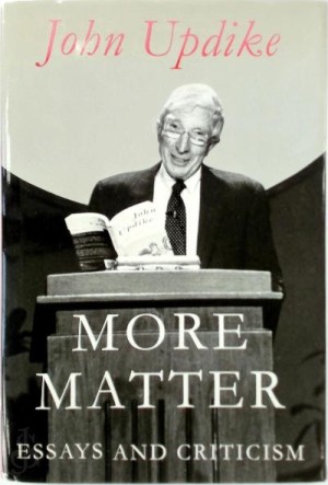 More Matter: Essays and Criticismby: John Updike
