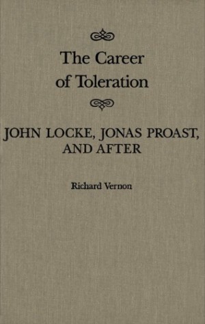 The Career of Toleration: John Locke, Jonas Proast, and After by: Vernon, Richard 