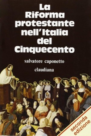 La Riforma protestante nell'Italia del Cinquecento (Studi storici) (Italian Edition) by: Salvatore Caponetto 