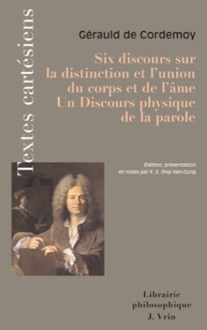 Six discours sur la distinction et l'union du corps et de l'ame. Discours physique de la parole (Textes Cartesiens En Langue Francaise) (French Edition)by: De Cordemo