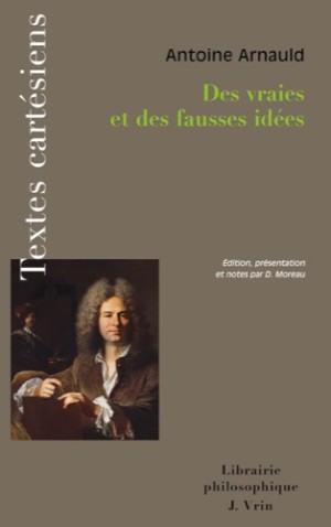 DES VRAIES ET DES FAUSSES IDEES Edition, pr?&copy;sentation et notes par Denis Moreau by: Arnauld, Antoine