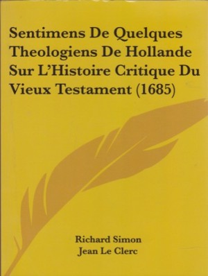 Sentimens de Quelques Theologiens de Hollande Sur La Acentsacentsa A Acentsa Acentshistoire Critique Du Vieux Testament (1685 )by: Simon, Richard 