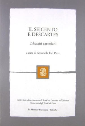 Il Seicento e Descartes. Dibattiti Cartesianiby: Del Prete, Antonella