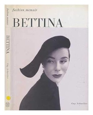 Bettina (Fashion Memoir) by: Schoeller, Guy