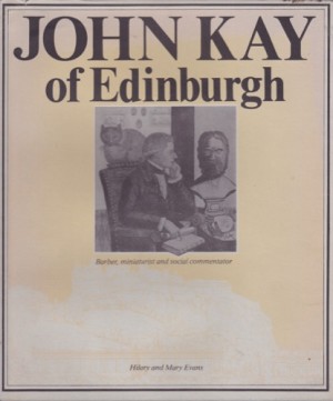 John Kay of Edinburgh: Barber, Miniaturist and Social Commentatorby: Evans, Hilary/Evans, Mary