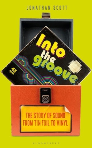 Into the Groove: The Story of Sound From Tin Foil to Vinylby: Jonathan Scott