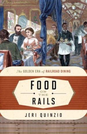 Food on the Rails: The Golden Era of Railroad Diningby: Quinzio, Jeri