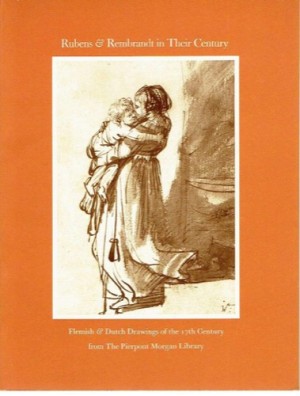 Rubens and Rembrandt in Their Century: Flemish & Dutch Drawings of the 17th Century from The Pierpont Morgan Libraryby: Stampfle, Felice 