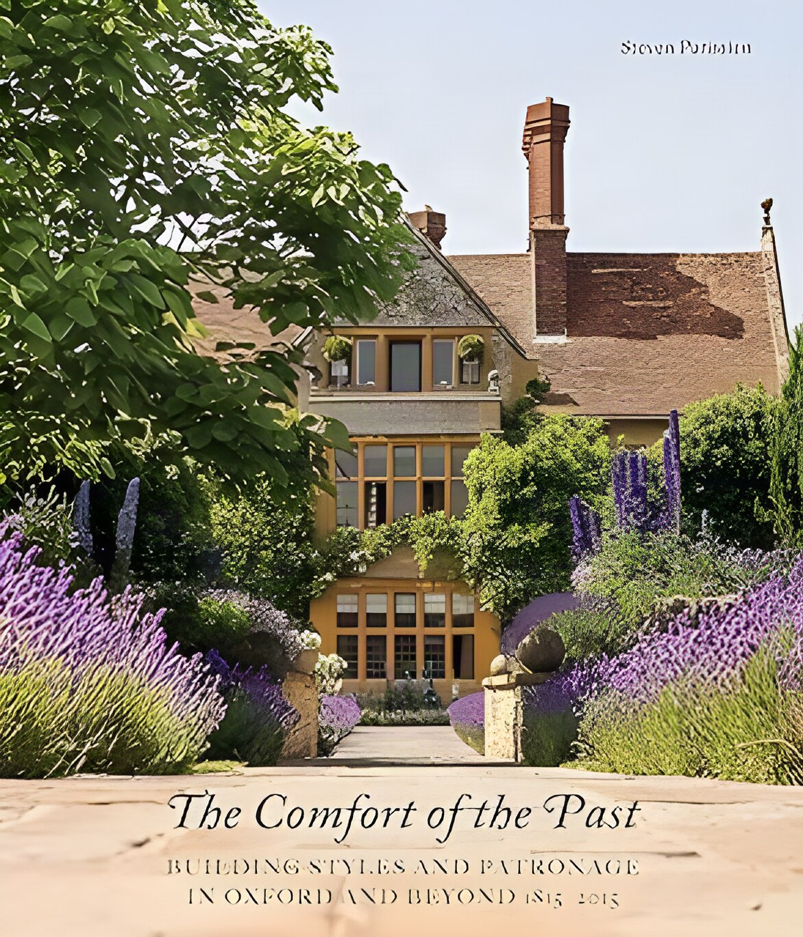 The Comfort of the Past: Building Styles and Patronage in Oxford and Beyond 1815-2015by: Steven Parissien 