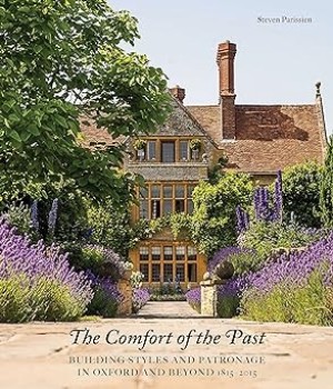 The Comfort of the Past: Building Styles and Patronage in Oxford and Beyond 1815-2015by: Steven Parissien 