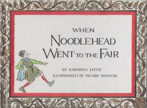 When Noodlehead Went to the Fairby: Hitte, Kathryn and Wendy Watson