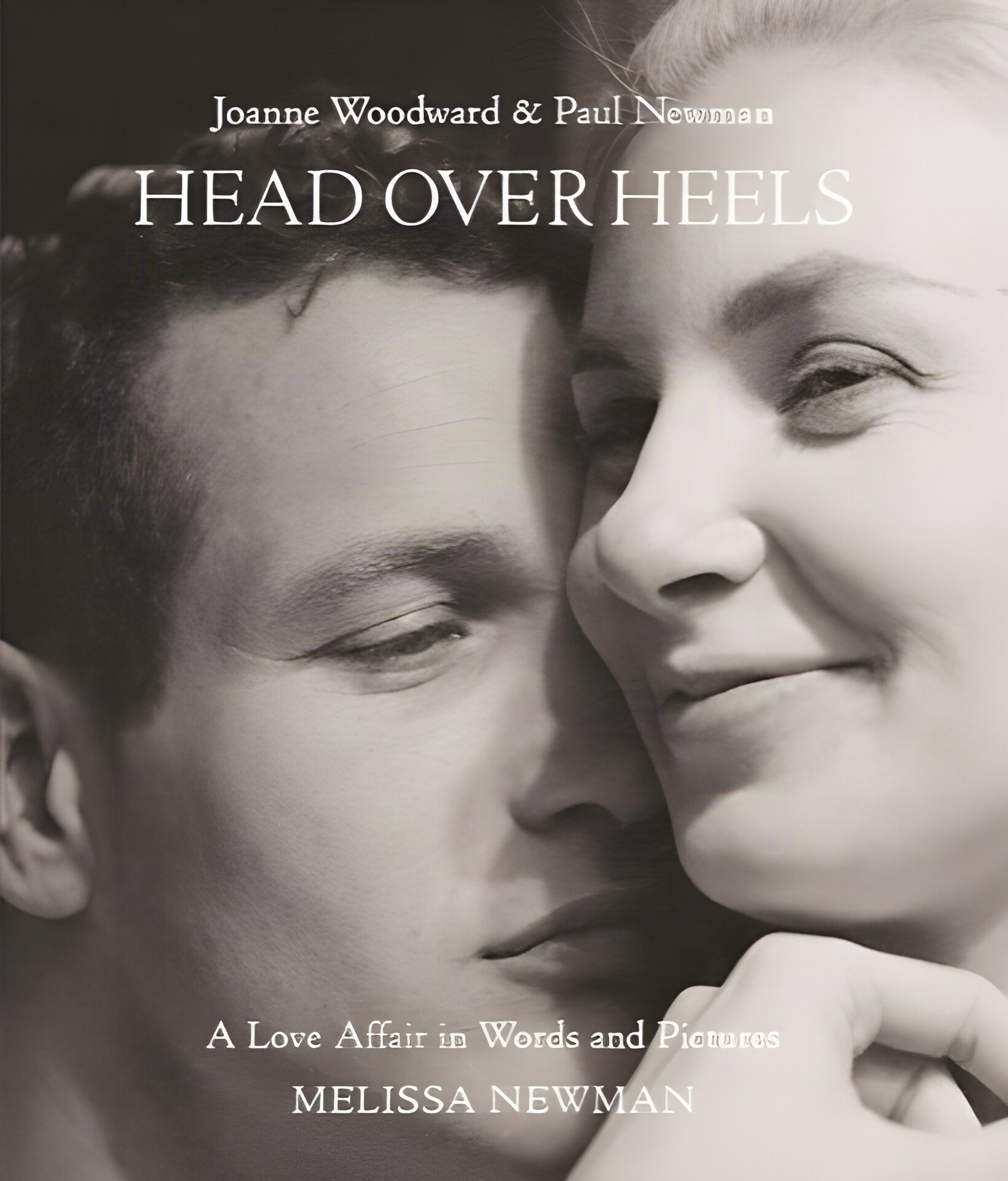 Head Over Heels: Joanne Woodward and Paul Newman: A Love Affair in Words and Pictures by: Newman, Melissa, Editor: Kelly, Andrew