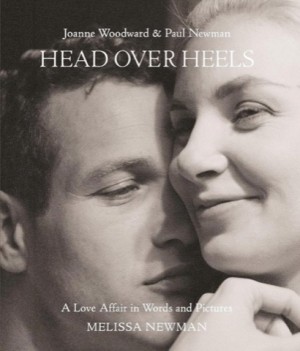 Head Over Heels: Joanne Woodward and Paul Newman: A Love Affair in Words and Pictures by: Newman, Melissa, Editor: Kelly, Andrew