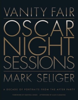 Vanity Fair: Oscar Night Sessions: A Decade of Portraits from the After-Party by: Mark Seliger